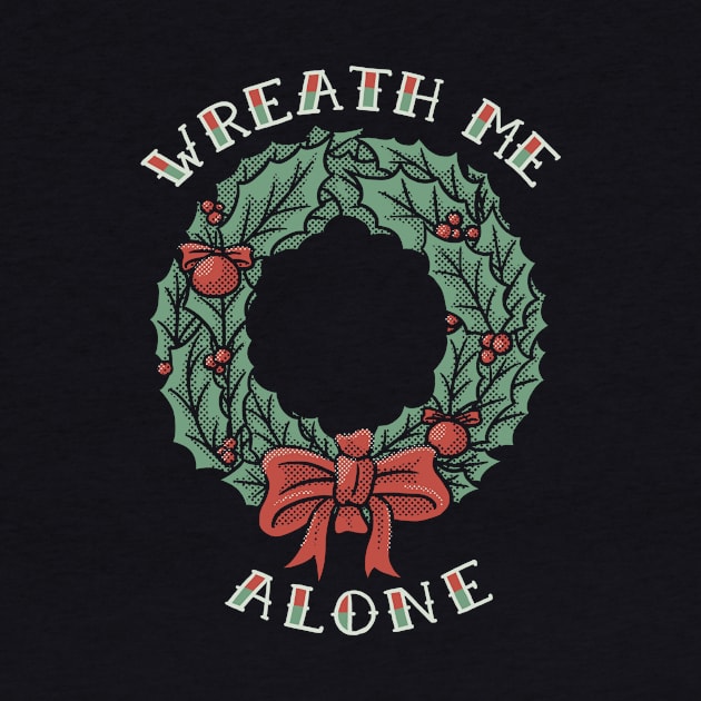Christmas Wreath Me Alone by dumbshirts